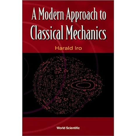 modern approach to classical mechanics a 1st edition harald iro 9812382135, 978-9812382139