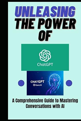 unleashing the power of chatgpt a comprehensive guide to mastering conversations with ai 1st edition marenah