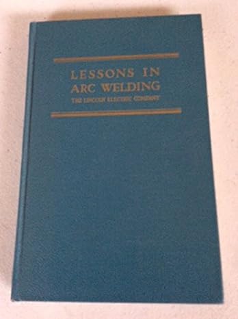 lessons in arc welding 3rd edition the lincoln electric company b000sdslxw