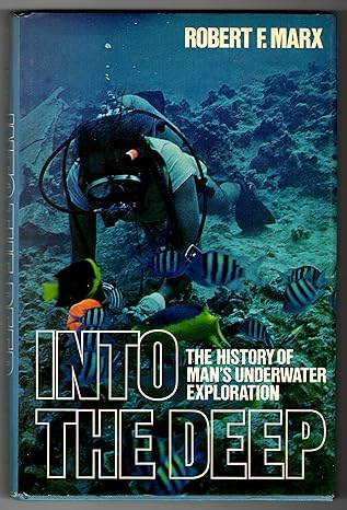 into the deep the history of mans underwater exploration 1st american edition robert f marx 0442803869,