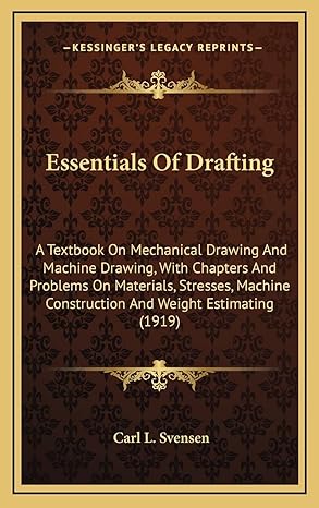 essentials of drafting a textbook on mechanical drawing and machine drawing with chapters and problems on