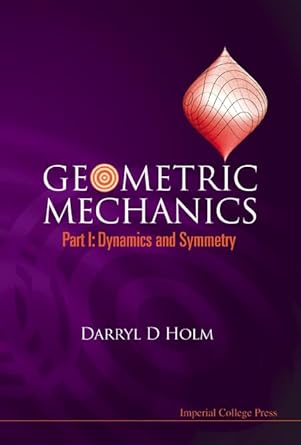 geometric mechanics part i dynamics and symmetry 1st edition darryl d holm 1848161956, 978-1848161955