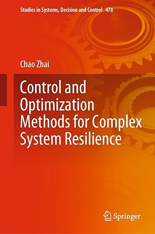 control and optimization methods for complex system resilience 1st edition chao zhai 9819930529,