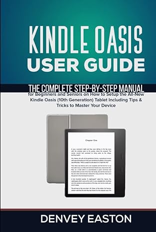 kindle oasis user guide the complete step by step manual for beginners and seniors on how to setup the all