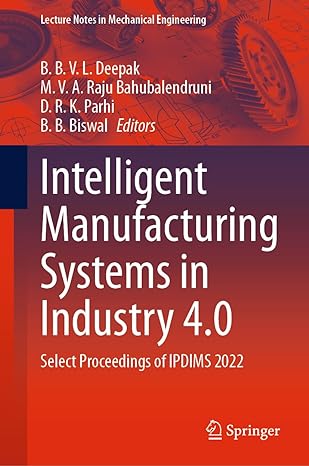 intelligent manufacturing systems in industry 4 0 select proceedings of ipdims 2022 1st edition b b v l