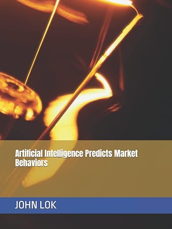 artificial intelligence predicts market behaviors 1st edition john lok b09m5ky6gd, 979-8769627941