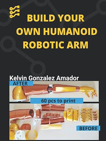 build you own humanoid robotic arm 1st edition kelvin daniel gonzalez amador b09gzc2hqq, 979-8483284192