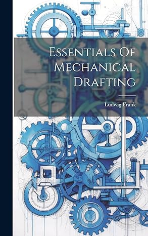 essentials of mechanical drafting 1st edition ludwig frank 1020977183, 978-1020977183