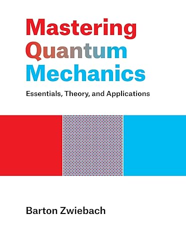 mastering quantum mechanics essentials theory and applications 1st edition barton zwiebach 026204613x,