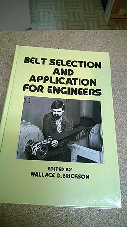 belt selection and application for engineers 1st edition wallace d erickson 0852928955, 978-0852928950