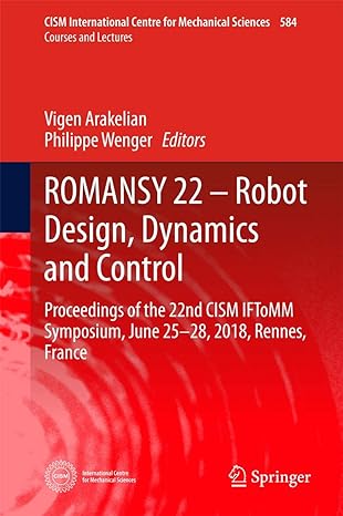 romansy 22 robot design dynamics and control proceedings of the 22nd cism iftomm symposium june 25 28 2018