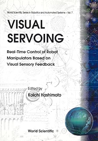 visual servoing real time control of robot manipulators based on visual sensory feedback 1st edition koichi