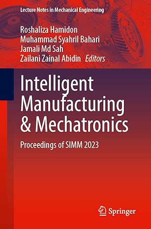intelligent manufacturing and mechatronics proceedings of simm 2023 2024th edition roshaliza hamidon