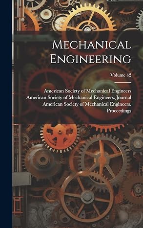 mechanical engineering volume 42 1st edition american society of mechanical engine 1020948701, 978-1020948701