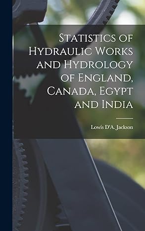 statistics of hydraulic works and hydrology of england canada egypt and india microform 1st edition lowis d'a