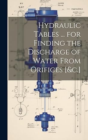 hydraulic tables for finding the discharge of water from orifices andc 1st edition anonymous 1020392053,