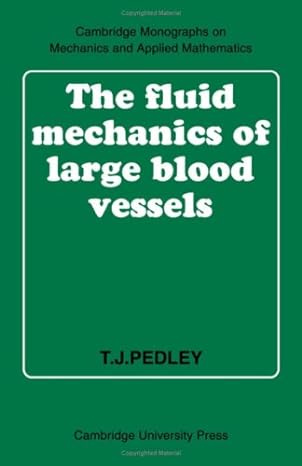 the fluid mechanics of large blood vessels 1st edition t j pedley 0521226260, 978-0521226264