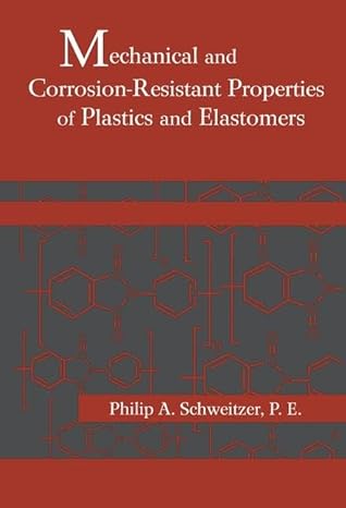 mechanical and corrosion resistant properties of plastics and elastomers 1st edition philip a schweitzer