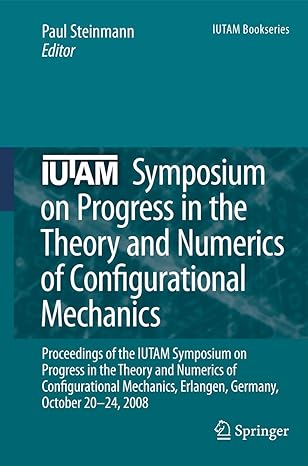 iutam symposium on progress in the theory and numerics of configurational mechanics proceedings of the iutam