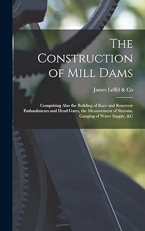 the construction of mill dams comprising also the building of race and reservoir embankments and head gates