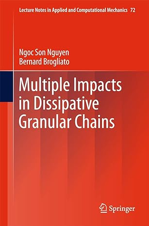 multiple impacts in dissipative granular chains 2014th edition ngoc son nguyen ,bernard brogliato 3642392970,