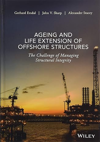 ageing and life extension of offshore structures the challenge of managing structural integrity 1st edition