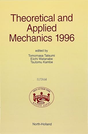 theoretical and applied mechanics 1996 1st edition e watanabe ,t kambe ,t tatsumi 0444824464, 978-0444824462