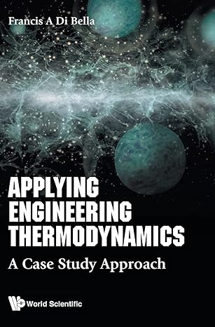 applying engineering thermodynamics a case study approach 1st edition frank a di bella 981120523x,