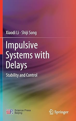 impulsive systems with delays stability and control 1st edition xiaodi li ,shiji song 9811646864,