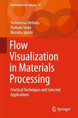 flow visualization in materials processing practical techniques and selected applications 1st edition