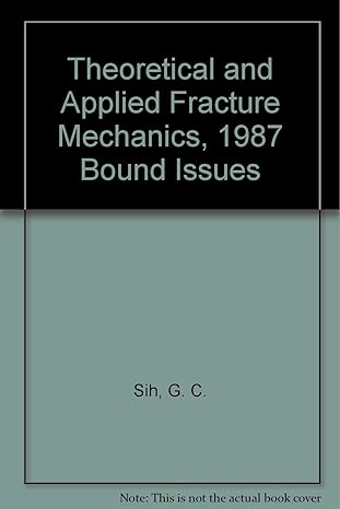 theoretical and applied fracture mechanics 1987 bound issues 1987th edition g c sih b00193yy86