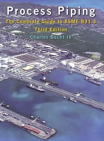 process piping the complete guide to asme b31 3 3rd edition charles becht iv 0791802868, 978-0791802861