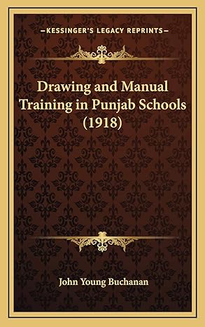 drawing and manual training in punjab schools 1st edition john young buchanan 1168696712, 978-1168696717