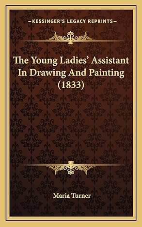 the young ladies assistant in drawing and painting 1st edition maria turner 1168873983, 978-1168873989