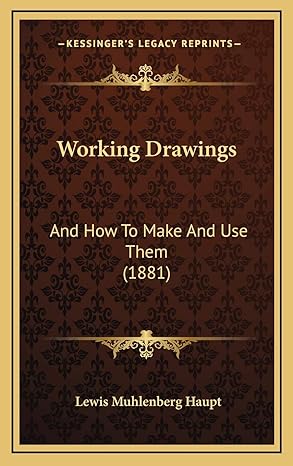 working drawings and how to make and use them 1st edition lewis muhlenberg haupt 1168874033, 978-1168874030
