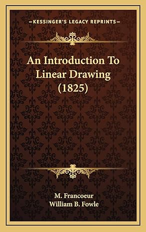 an introduction to linear drawing 1st edition m francoeur ,william b fowle 1168889022, 978-1168889027