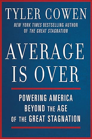 average is over powering america beyond the age of the great stagnation 8th/18th/13th edition tyler cowen