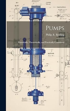 pumps historically theoretically and practically considered 1st edition philip r bjorling 1020322098,