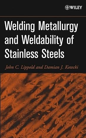 welding metallurgy and weldability of stainless steels 1st edition john c lippold ,damian j kotecki