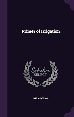 primer of irrigation 1st edition d h anderson 1358870179, 978-1358870170