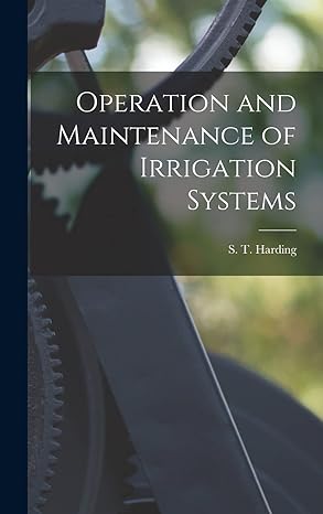 operation and maintenance of irrigation systems 1st edition s t harding 1018289283, 978-1018289281