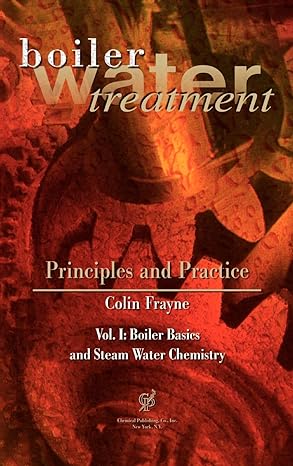 boiler water treatment principles and practice vol 1 1st edition colin frayne 0820603716, 978-0820603711