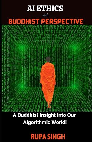 ai ethics with buddhist perspective a buddhist insight into our algorithmic world 1st edition ms rupa singh