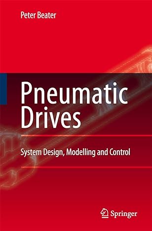 pneumatic drives system design modelling and control 2007th edition peter beater 3540694706, 978-3540694700