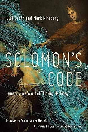 solomons code humanity in a world of thinking machines 1st edition olaf groth ,mark nitzberg 168177870x,