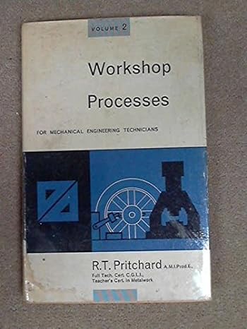 workshop processes for mechanical engineering technicians volume ii 1st edition reginald thomas pritchard