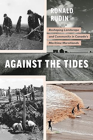 against the tides reshaping landscape and community in canadas maritime marshlands 1st edition ronald rudin