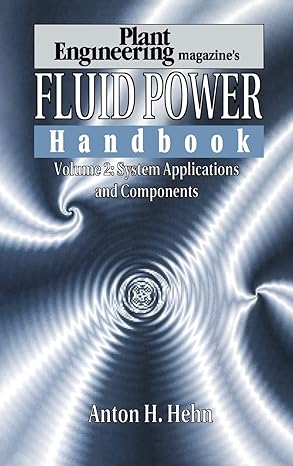 plant engineerings fluid power handbook volume 2 system applications and components 1st edition anton h hehn
