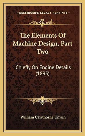 the elements of machine design part two chiefly on engine details 1st edition william cawthorne unwin