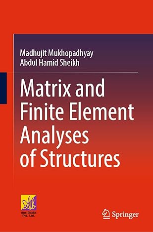 matrix and finite element analyses of structures 1st edition madhujit mukhopadhyay ,abdul hamid sheikh